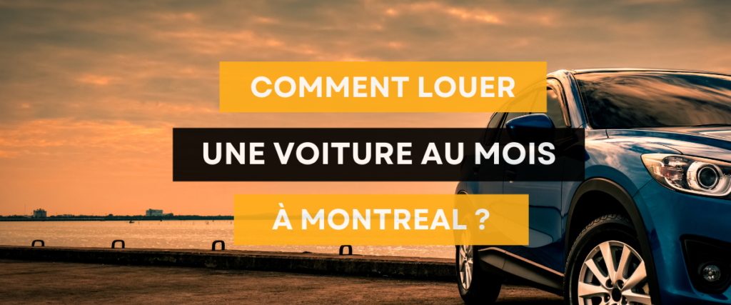 Comment louer une voiture au mois à Montréal ?